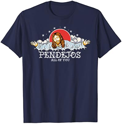 PENDEJOS Todos vocês Jesus Sarcastic Humor T-Shirt